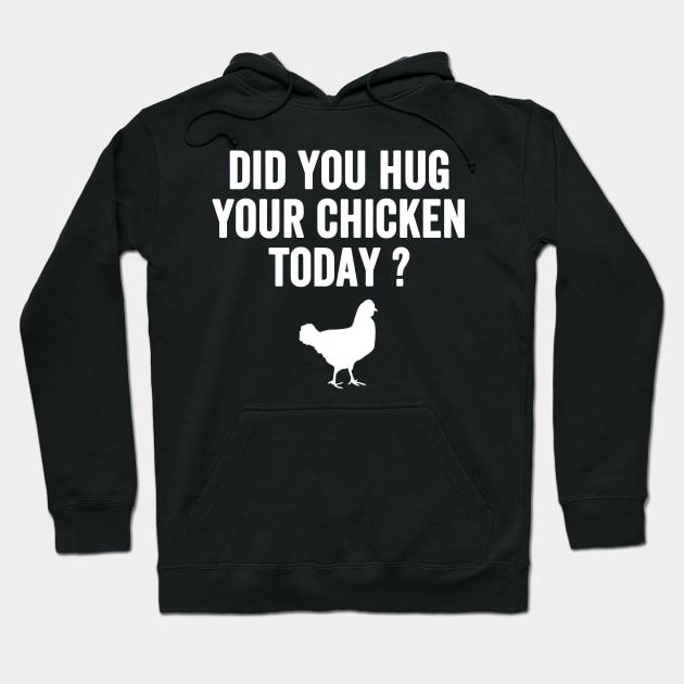 Did you hug your chicken today ? Hoodie by captainmood